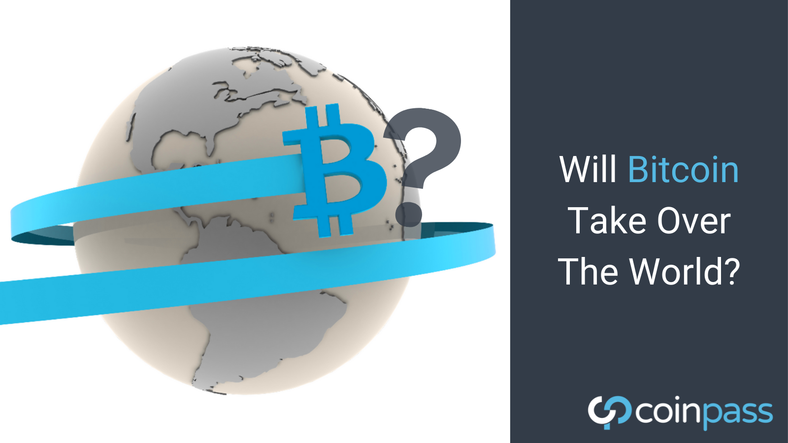 coinpass will bitcoin take over the world?